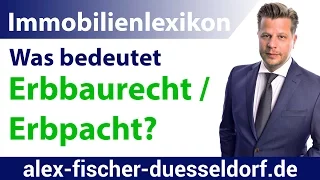 Was bedeutet Erbbaurecht / Erbpacht? Einfach erklärt (Immobilien Definitionen)