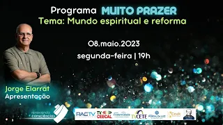 Mundo espiritual e Reforma | MUITO PRAZER com Jorge Elarrat|