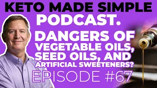 Vegetable Oils, Seed Oils, and Artificial Sweeteners E67 - Keto Made Simple Podcast