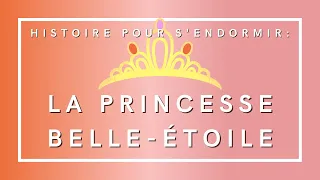 La Princesse Belle-Etoile | Histoire pour s'endormir | Livre audio