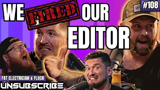 WE FIRED OUR EDITOR ft. The Fat Electrician & Fluck - Unsubscribe Podcast Ep 108