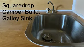 Squaredrop Camper Build: Galley Sink (Video 17)