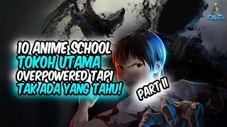 ANAK SEKOLAHAN KUAT!! Inilah 10 Anime School Dimana Tokoh Utama Overpower Tapi Tak Ada yang Tahu!