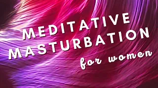 Guided Meditative Masturbation for Women