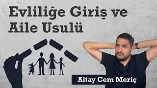 Evliliğe Giriş ve Aile Usulü