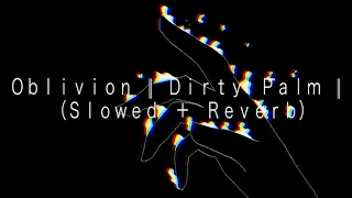 Ｏｂｌｉｖｉｏｎ　||　Ｄｉｒｔｙ　Ｐａｌｍ　||　（Ｓｌｏｗｅｄ　＋　Ｒｅｖｅｒｂ）