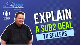 EP 016: How to Explain a Subject to Property Deal to Sellers
