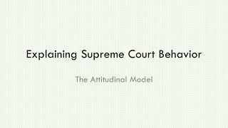 Explaining Supreme Court decisions. 2 - The Attitudinal Model
