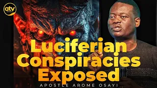 UNMASKING LUCIFERIAN CONSPIRACIES [WHAT SATAN SEEKS TO ACHIEVE IN YOUR LIFE] - APOSTLE AROME OSAYI