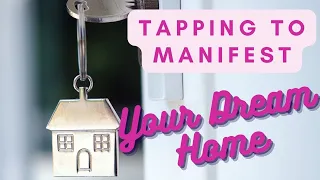 Manifest your dream home with Tapping