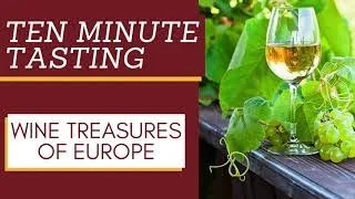 Ten Minute Tasting: Wine Treasures of Europe