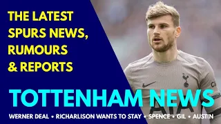 TOTTENHAM NEWS: Timo Werner Deal, Richarlison Wants to Stay, Austin Contract, Spence, Gil