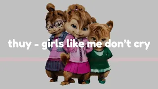 thuy - girls like me don’t cry (Chipmunk Version Audio)