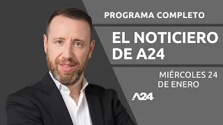 #ElNoticieroDeA24 PROGRAMA COMPLETO 24/01/2024