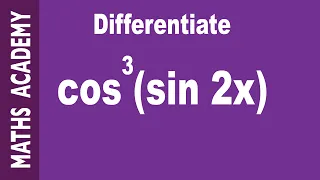 How to differentiate cos^3(sin2x)