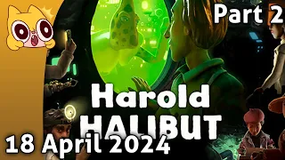 HAROLD!!!! (he's not a fish) Part 2 - 18 April 2024