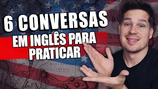 6 CONVERSAS EM INGLÊS PARA PRATICAR