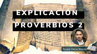 EXPLICACIÓN DE PROVERBIOS CAPÍTULO 2 | OSCAR RIVERA