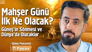 Mahşer Günü İlk Ne Olacak? Güneş'in Sönmesi ve Dünya'da Olacaklar - [21. Pencere] - Güneş Penceresi