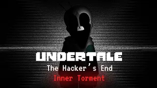 Undertale; The Hacker's End-Inner Torture {Remix}