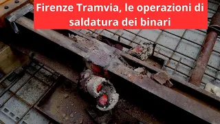 Firenze Tramvia, le operazioni di saldatura dei binari