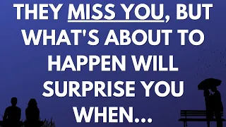 💌 They miss you, but what's about to happen will surprise you when...