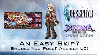 Undervalued or Easy Skip! Should You Pull? Arciela LC Banner! Dissidia Final Fantasy Opera Omnia