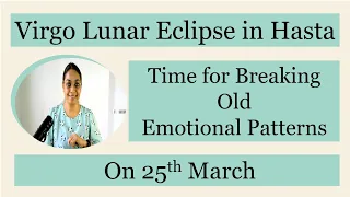 Virgo Lunar Eclipse | Time for Breaking Old Emotional Patterns | Impact on Ascendents #lunareclipse