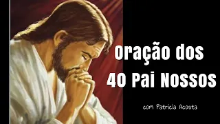 ORAÇÃO PODEROSA DOS 40 PAI NOSSOS #oração #40painosso