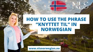 Learn Norwegian | How to use the phrase "KNYTTET TIL" in Norwegian | Episode 67