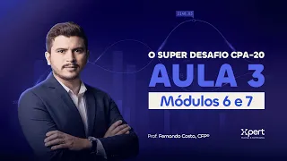 O SUPER DESAFIO CPA-20: AULA 3 (Módulos 6 e 7)