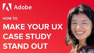How to Make Your Case Study Stand Out by Chi Chen, Adobe