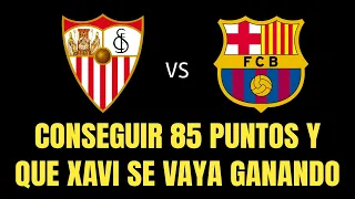 SEVILLA vs BARÇA • PARTIDO INTRANSCENDENTE PERO ES NECESARIO GANAR PARA TERMINAR BIEN LA TEMPORADA