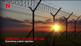 Nebraska College of Law: Examining Lethal Injection