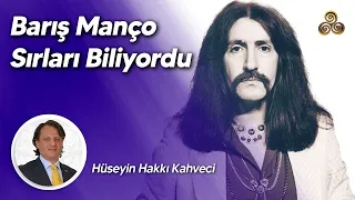 Barış Manço Sırları Biliyordu! | Hüseyin Hakkı Kahveci