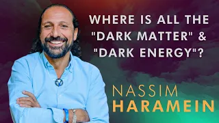 Nassim Haramein On Dark Matter & Dark Energy