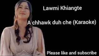 Lawmi Khiangte - A chhawk duh che (Karaoke)