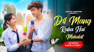 Dil Maang Raha Hai Mohlat | School Love Story | Love Of Creation  |