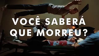 Quando você morrer saberá que morreu?