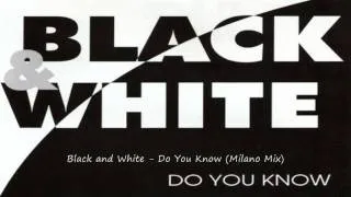 Black and White - Do You Know (Milano Mix)