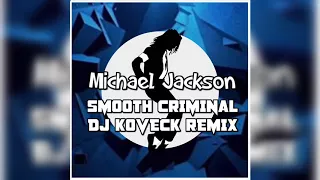 Michael Jackson-Smooth Criminal(DJ KOVECK BOOTLEG REMIX)