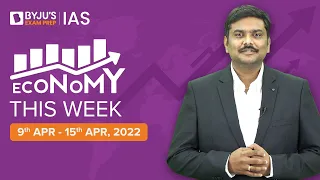 Economy This Week | Period: 9th Apr to 15th Apr | UPSC CSE 2022