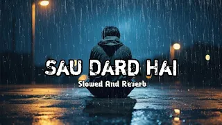 Sau Dard Hai | Jaan-E-Mann | Salman Khan, Preity Zinta, Akshay Kumar | Slowed And Reverb Lofi Song