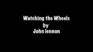 Watching the Wheels Lyric video John Lennon 1980