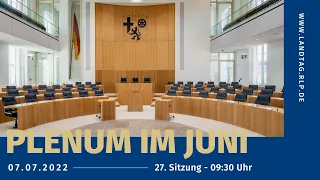 Landtag Rheinland-Pfalz - 27. Plenarsitzung, 18. WP - 07.07.2022