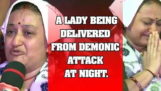 A LADY BEING DELIVERED FROM DEMONIC ATTACK AT NIGHT.