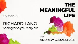 Ep15. Richard Lang - Seeing who you really are