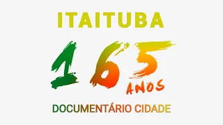 DOCUMENTÁRIO CIDADE ITAITUBA - 165 ANOS