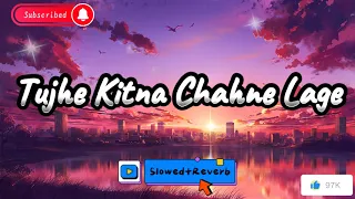 Tujhe Kitna Chahne Lage (Perfactly Slowed Reverb)|Trending slowed and Reverb|Arijit Singh new songs|