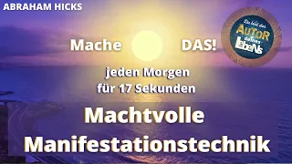 Abraham Hicks - Tue DAS JEDEN Morgen für 17 Sek - Machtvoll Manifestieren - Das Gesetz der Anziehung